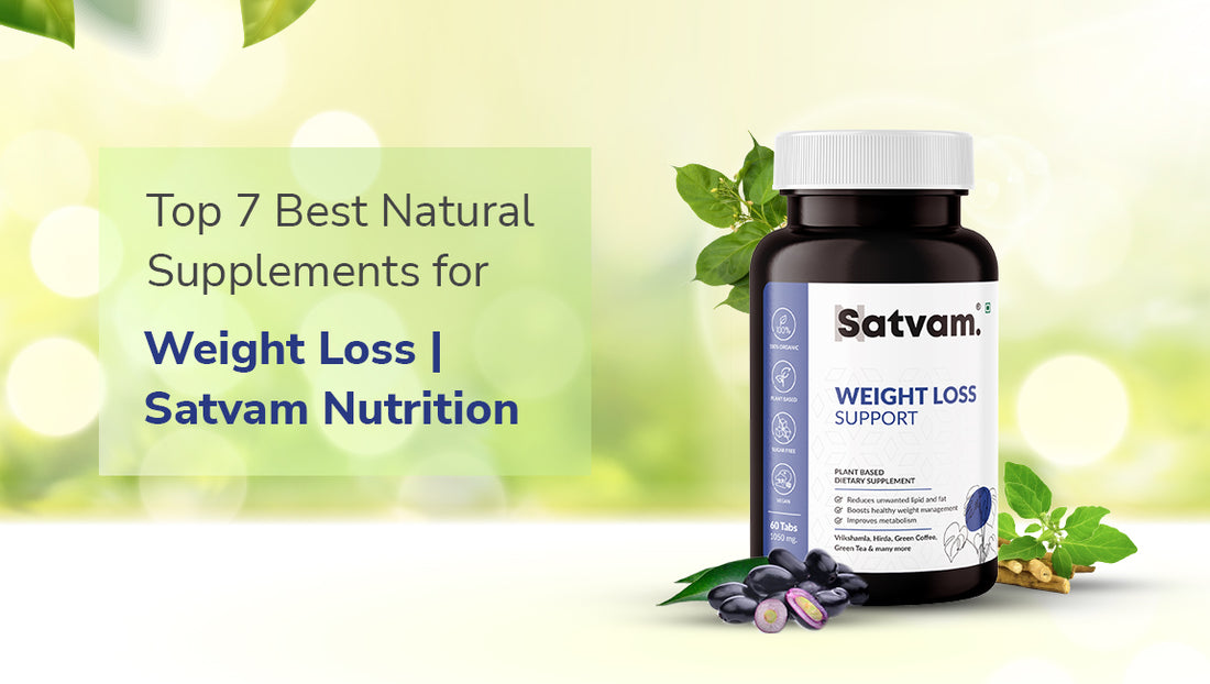 Top 7 Best Natural Supplements for Weight Loss | Satvam Nutrition