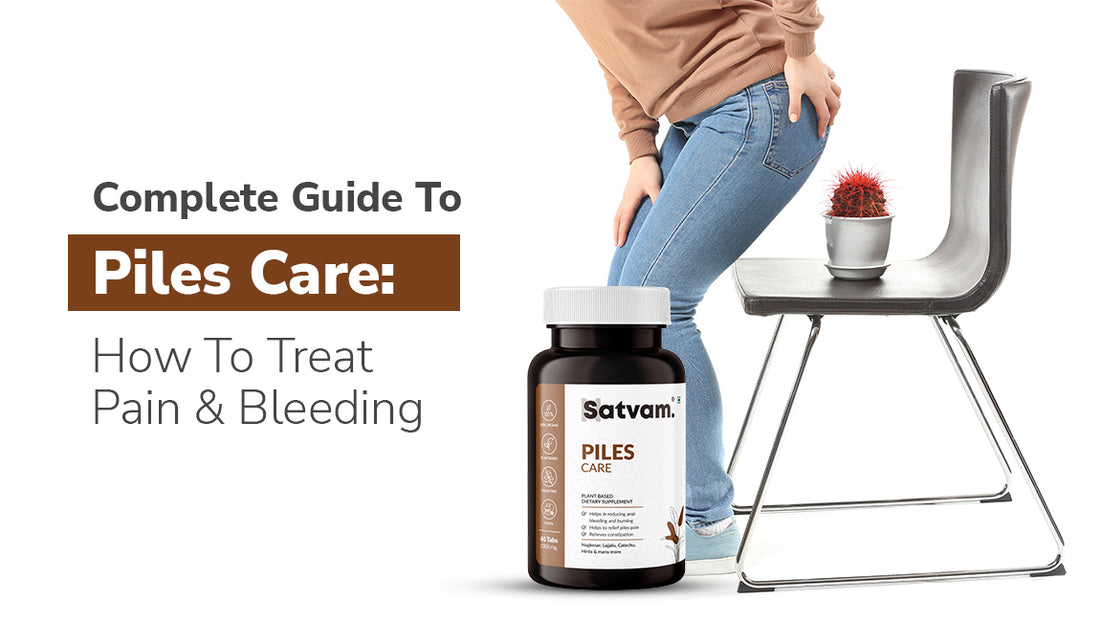 Complete Guide To Piles Care: How To Treat Pain & Bleeding